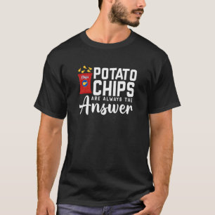 Potatisen Chip är alltid svaret på livsmedelsnr 1 T Shirt