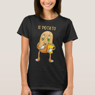 Potatisen Potato is Potato T Shirt