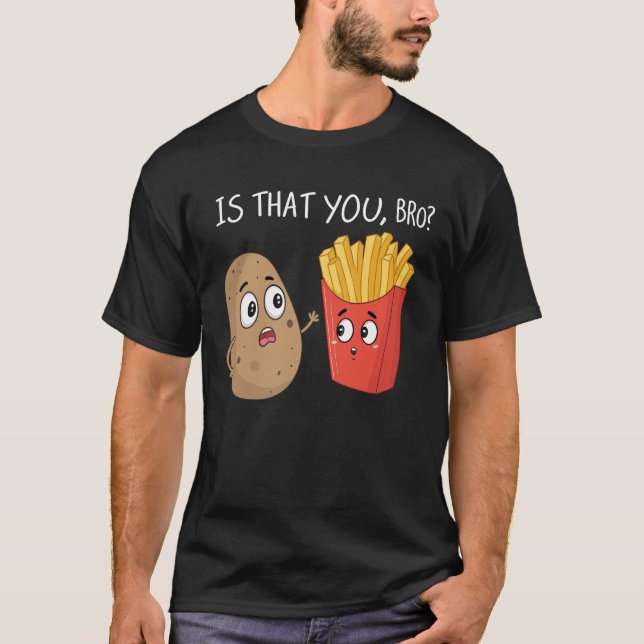 Potato är att du har en bro Fransk Fries Funny T Shirt (Framsida)