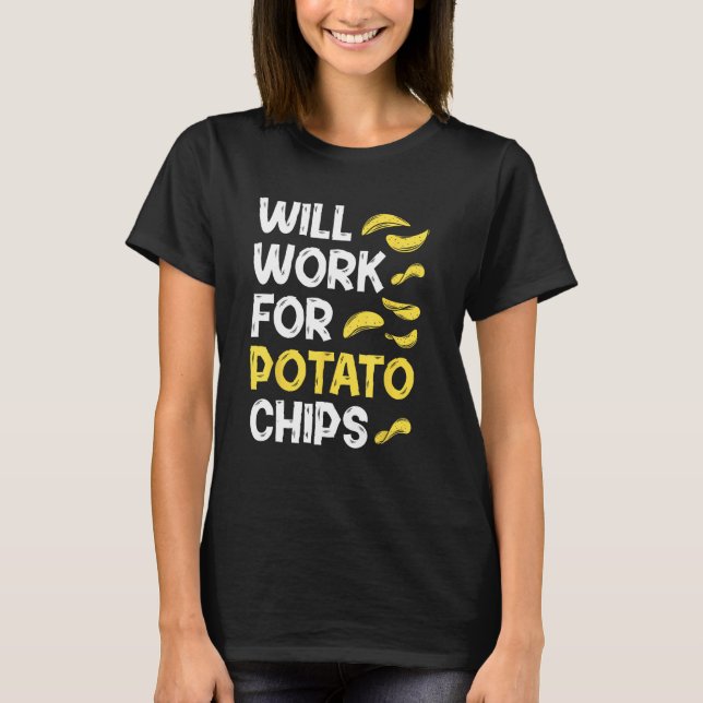 Potato Chips u2013  Sarcastic Quote French Fry T Shirt (Framsida)