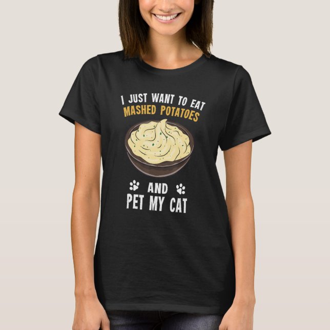 Potato   Eat Mashed Potatoes And Pet My Cat T Shirt (Framsida)