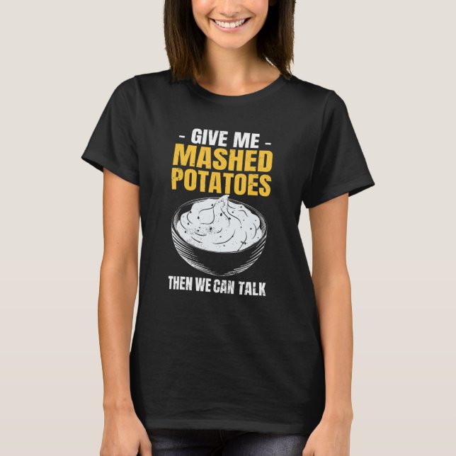 Potato   Give Me Mashed Potatoes T Shirt (Framsida)
