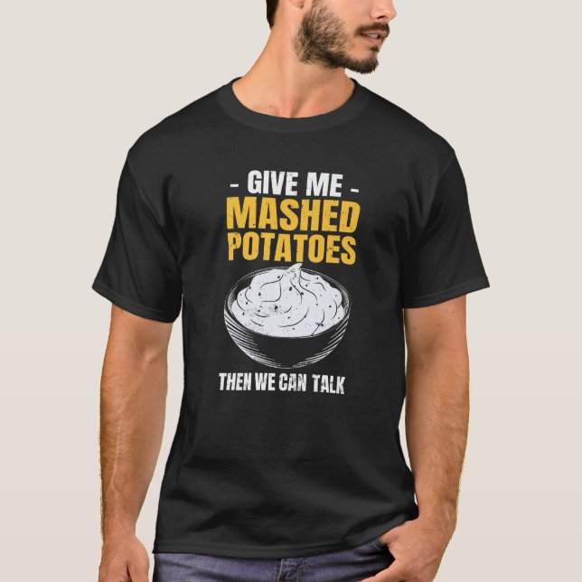 Potato  Give Me Mashed Potatoes T Shirt (Framsida)