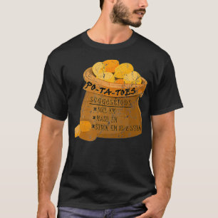 PoTaToes Boil em Mash em Stick em in a Stew Potato T Shirt