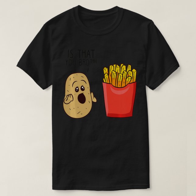 Potatoes Fries Is That You Bro Funny Potatoes  T Shirt (Design framsida)