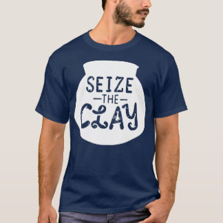 Pottericitat Seize the Clay quot Gift T Shirt