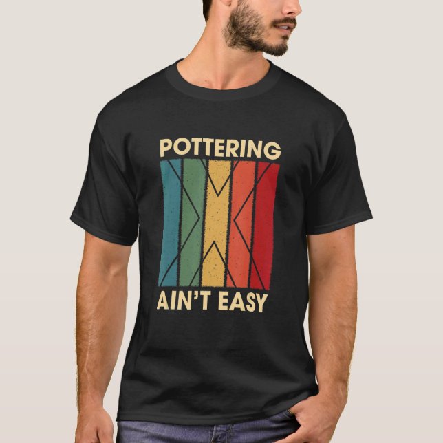 Pottering är inte Easy Hobby Humor Pastime Pottery T Shirt (Framsida)