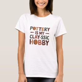 Pottery är Min Clay-ssic Hobby T Shirt
