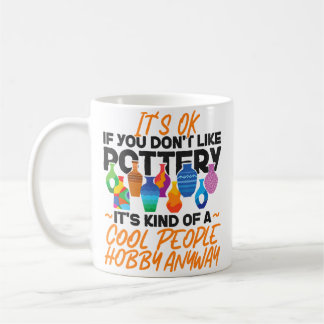 Pottery Ceramics Artist It'S Ok If You Don'T Like  Kaffemugg