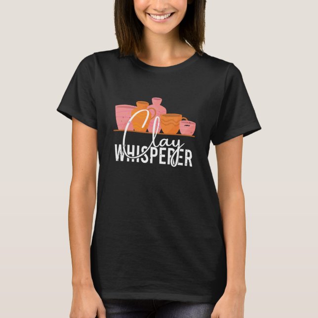 Pottery Clay Whisperer Potter Ceramics Ceramicist  T Shirt (Framsida)