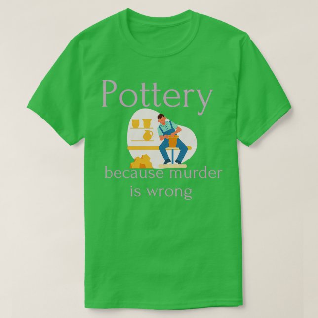 Pottery för att mord är fel 6 t shirt (Design framsida)