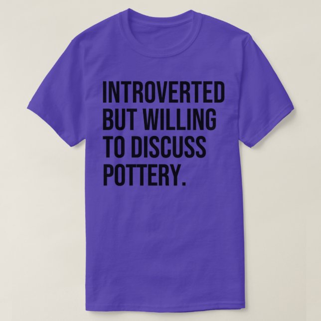 Pottery Funny Introverterad Potter Say T Shirt (Design framsida)