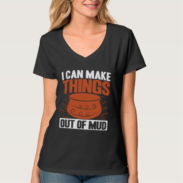 Pottery I Can Make Things Out Of Mud Pottery Artis T Shirt (Framsida)