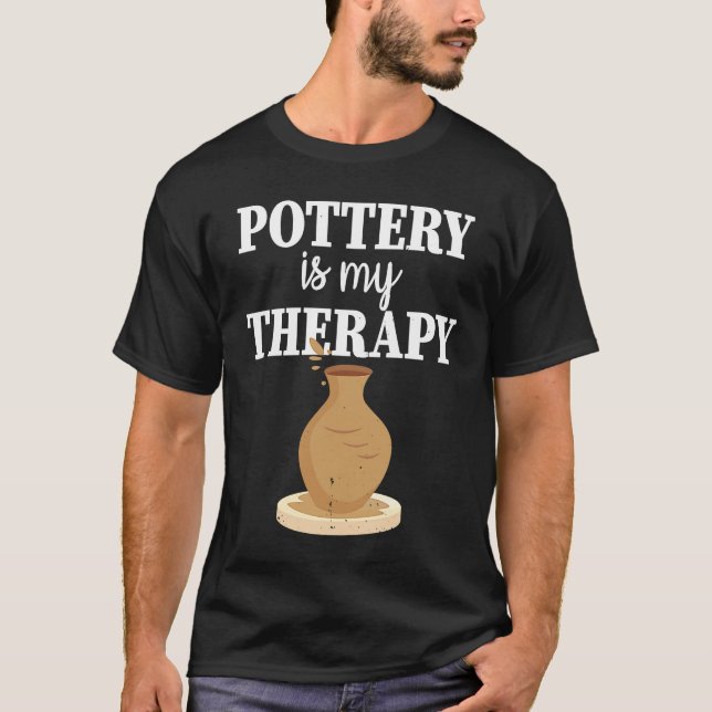 Pottery Is My Therapy  Potter Ceramics Ceramicist  T Shirt (Framsida)