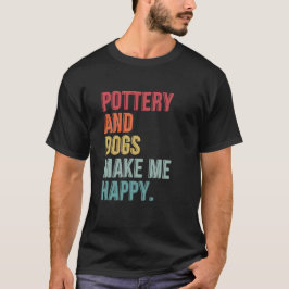 Pottery och Hundar gör mig Lycklig rolig T Shirt