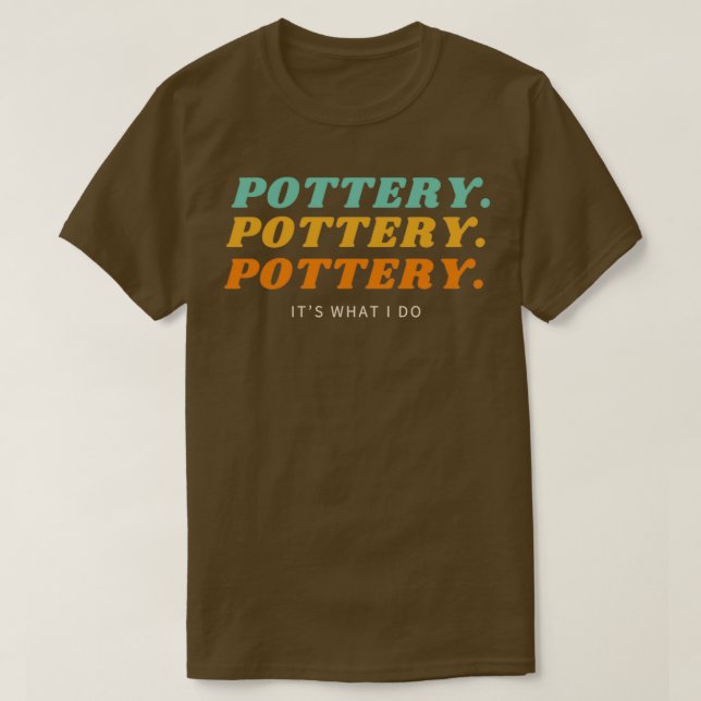 Pottery Pottery Itx27s vad jag gör T Shirt (Design framsida)