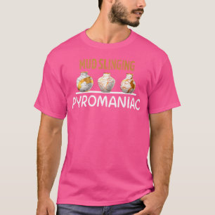 Pottery Pyromaniac Lera Slinging Funny Ceramics T Shirt