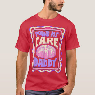 Pound My Cake pappa Funny Baker T Shirt