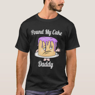 Pound My Cake pappa Funny Cute Cake För manar kvin T Shirt