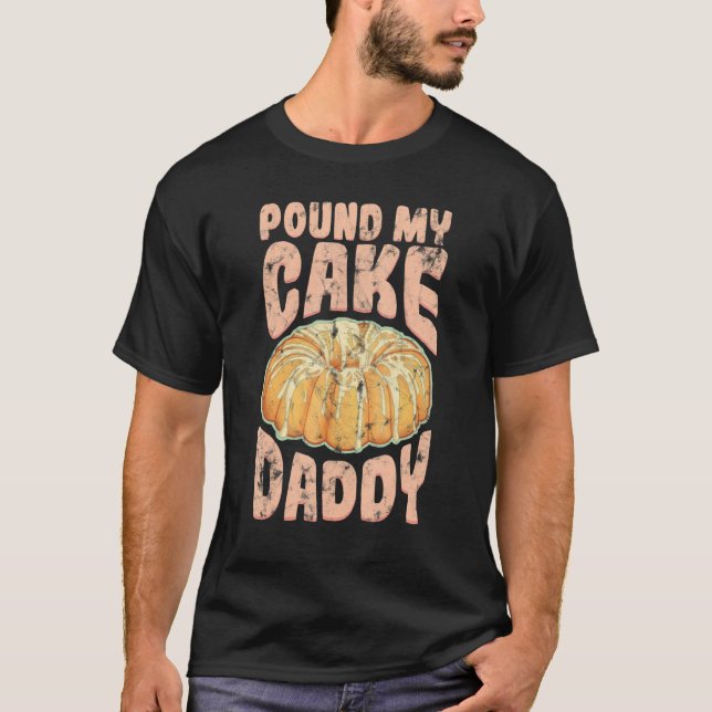 Pound My Cake pappa Jello Pastry T Shirt (Framsida)