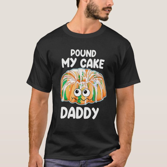 Pound My Cake Pappa T Shirt (Framsida)