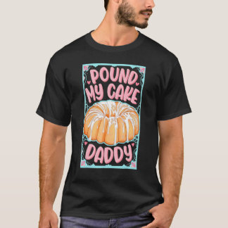 Pound My Cake Pappa T Shirt