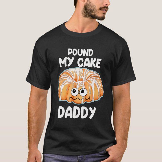 Pound My Cake Pappa T Shirt (Framsida)