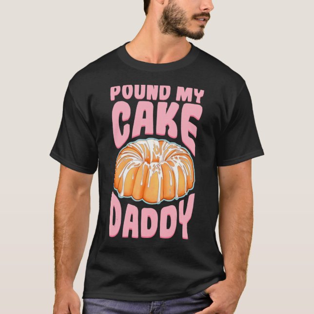 Pound My Cake Pappa T Shirt (Framsida)