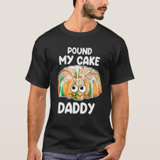 Pound My Cake Pappa T Shirt