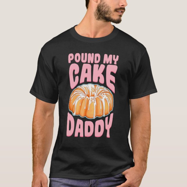 Pound My Cake Pappa T Shirt (Framsida)