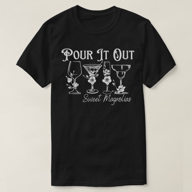Pour it Out Sweet Magnolias T Shirt (Design framsida)
