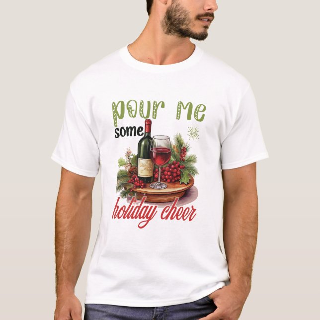 Pour Me Some Holiday Cheer Christmas Funny Holiday T Shirt (Framsida)