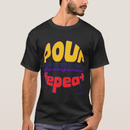Pour, sip, erövra, upprepa. t shirt