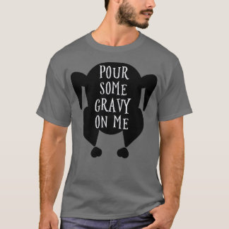 Pour some gravy on me 1 t shirt