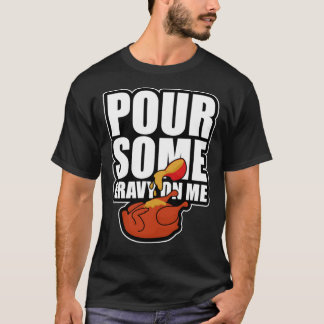 Pour Some Gravy On Me Funny Thanksgiving Dinner Es T Shirt