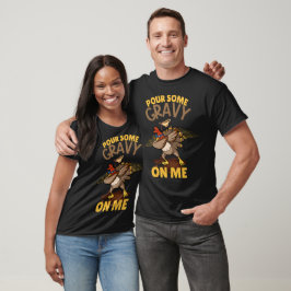 Pour some Gravy on Me Funny Thanksgiving T Shirt