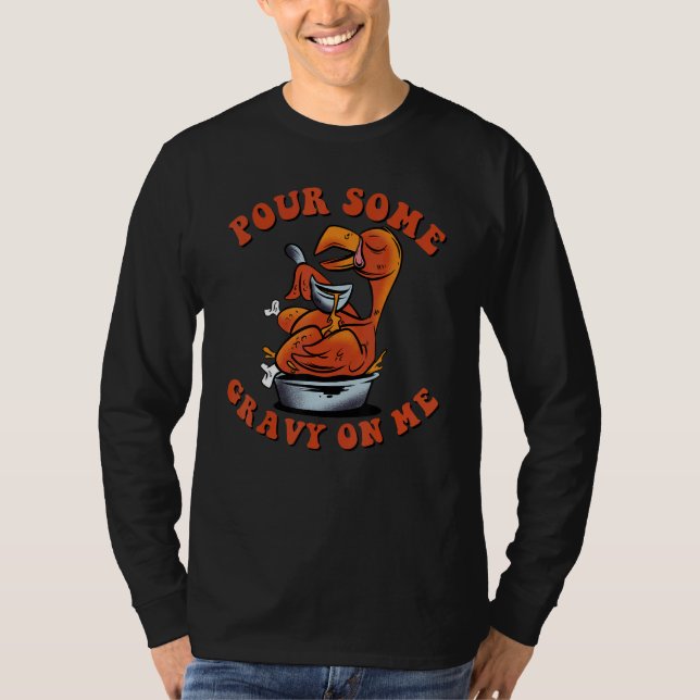 Pour Some Gravy on Me  Happy Turkey Day Thanksgivi T Shirt (Framsida)