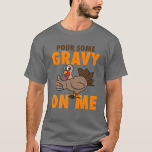 Pour some Gravy on Me - Ljuny Thanksgiving Cute Gi T Shirt