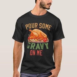 Pour some Gravy on Me Lycklig Turkey Day Thanksgii T Shirt