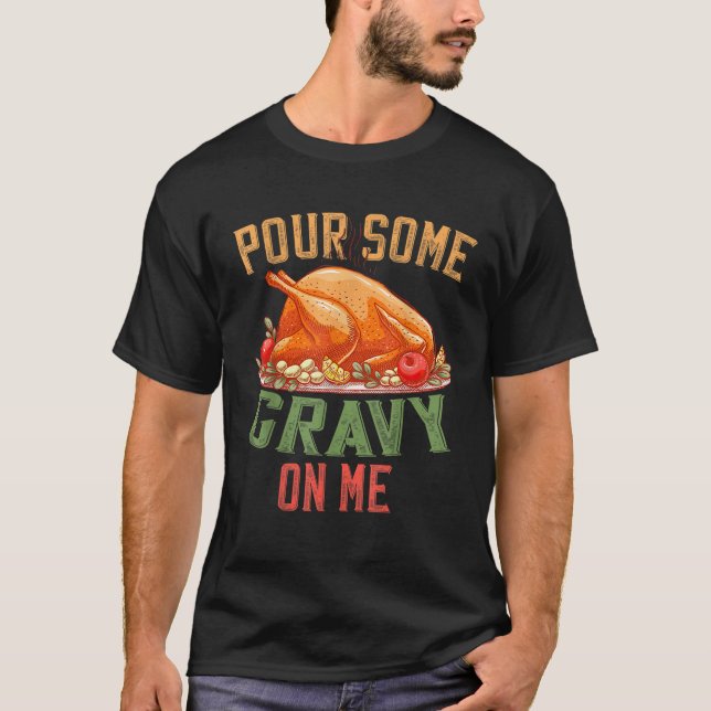 Pour some Gravy on Me Lycklig Turkey Day Thanksgii T Shirt (Framsida)