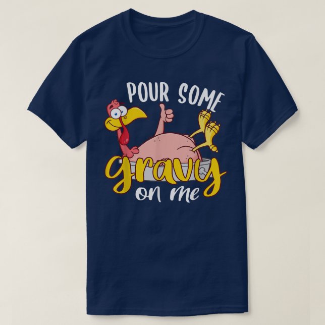Pour some Gravy on Me Lycklig Turkey Day Thanksgii T Shirt (Design framsida)