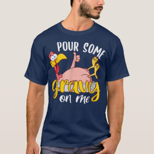 Pour some Gravy on Me Lycklig Turkey Day Thanksgii T Shirt