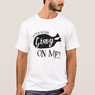 Pour some Gravy on Me Lycklig Turkey Day Thanksgiv T Shirt