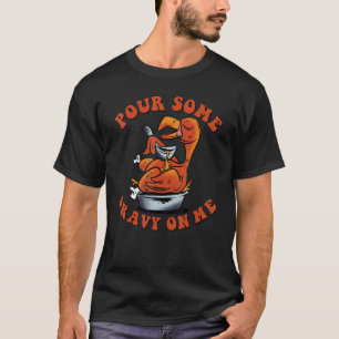 Pour some Gravy on Me Lycklig Turkey Day Thanksgiv T Shirt