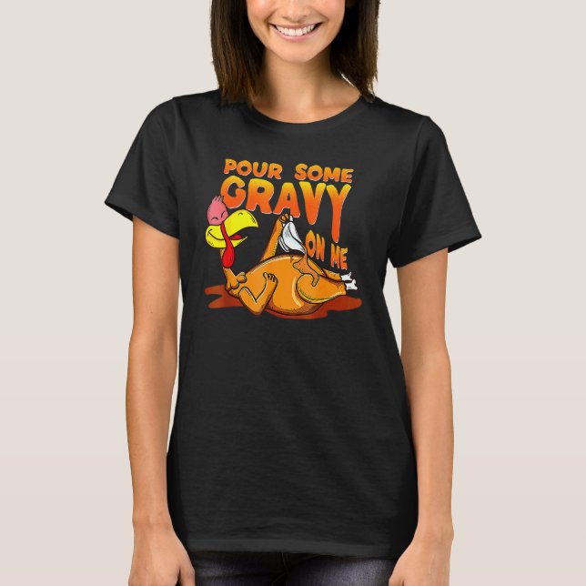 Pour Some Gravy On Me Thanksgiving Happy Turkey Da T Shirt (Framsida)