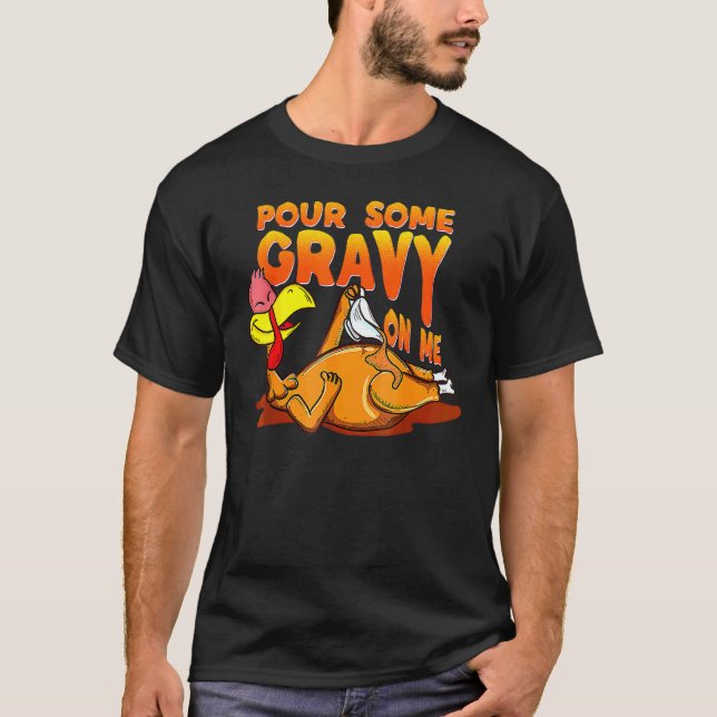 Pour Some Gravy On Me Thanksgiving Happy Turkey Da T Shirt (Framsida)