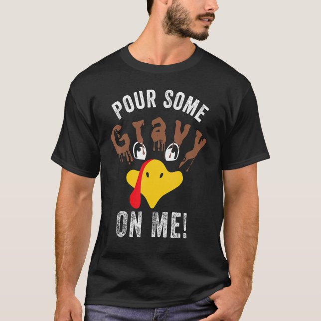 Pour Some Gravy On Me     Thanksgiving Turkey Fami T Shirt (Framsida)