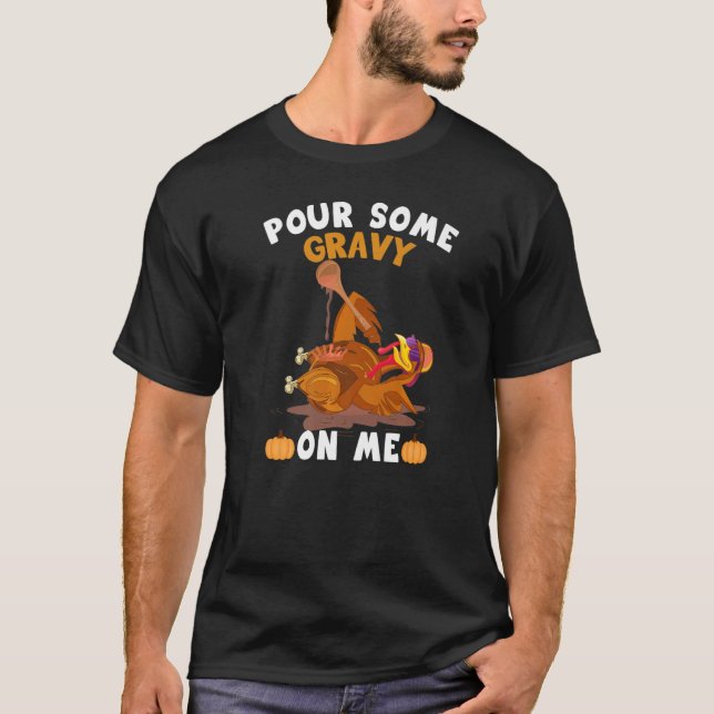 Pour Some Gravy On Me  Thanksgiving Turkey T Shirt (Framsida)