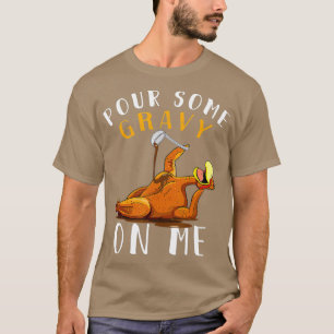 Pour some Gravy on Me to Lycklig Turkey Day T Shirt