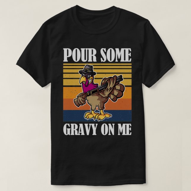 Pour some Gravy on Me Turkey Day 8 T Shirt (Design framsida)